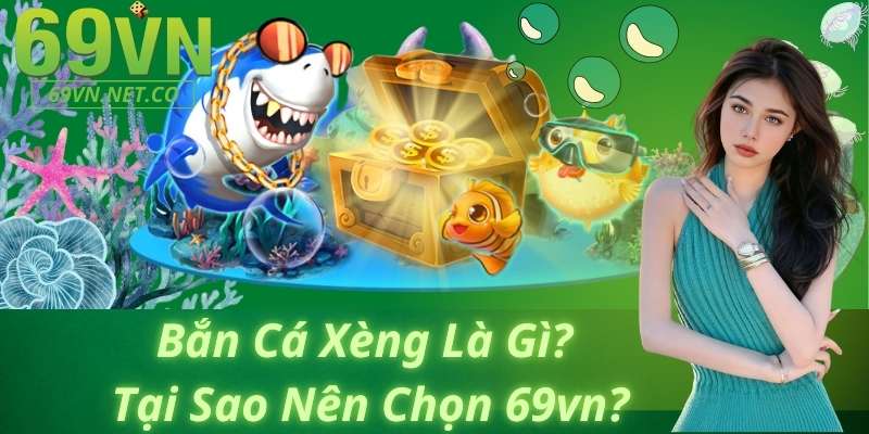 Bắn Cá Xèng Là Gì? Tại Sao Nên Chọn 69vn?