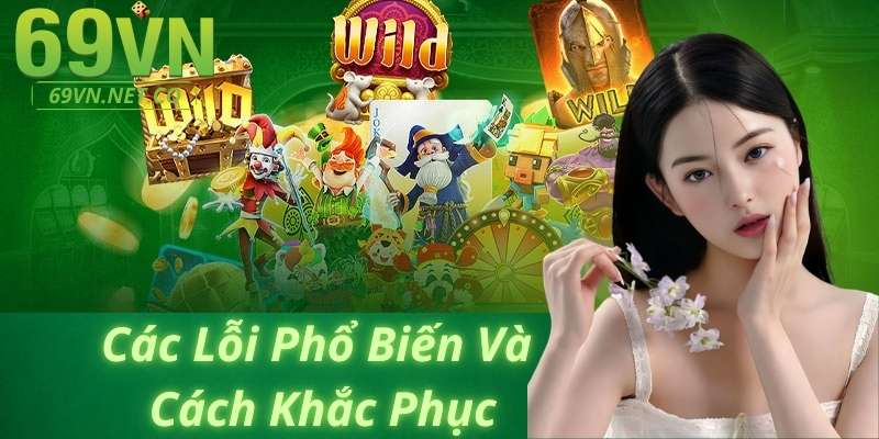 Các Lỗi Phổ Biến Và Cách Khắc Phục