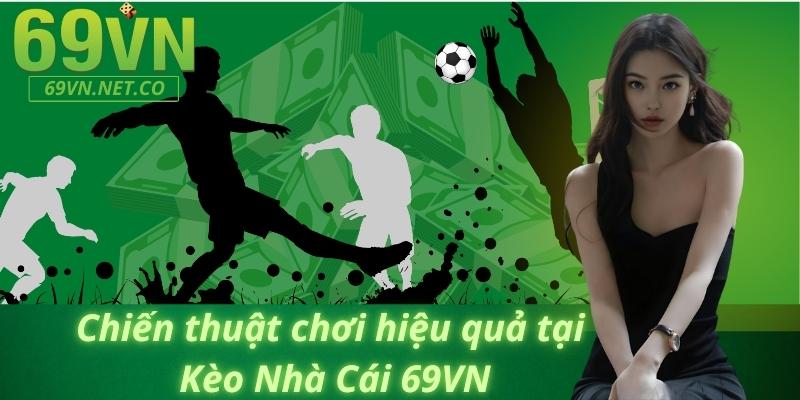 Chiến thuật chơi hiệu quả tại Kèo Nhà Cái 69VN