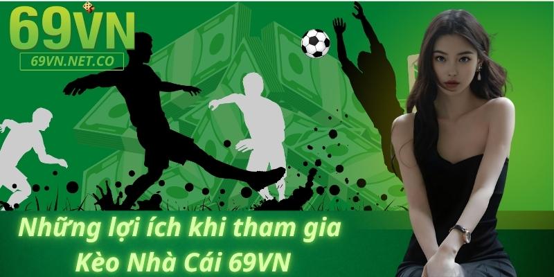 Những lợi ích khi tham gia Kèo Nhà Cái 69VN